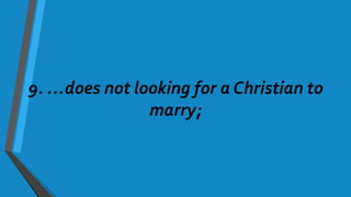9. …does not looking for a Christian to
marry;
 