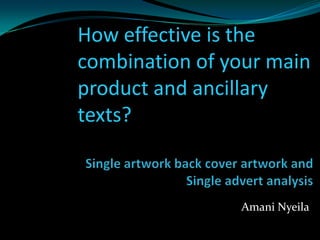How effective is the
combination of your main
product and ancillary
texts?



                Amani Nyeila
 