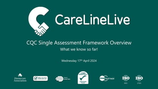 CQC Single Assessment Framework Overview
What we know so far!
Wednesday 17th April 2024
 