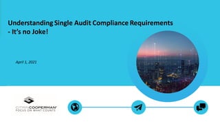 Understanding Single Audit Compliance Requirements
- It’s no Joke!
April 1, 2021
 