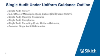 2
❯ Single Audit History
❯ U.S. Office of Management and Budget (OMB) Grant Reform
❯ Single Audit Planning Procedures
❯ Single Audit Compliance
❯ Single Audit Reporting Under Uniform Guidance
❯ Common Single Audit Deficiencies
Single Audit Under Uniform Guidance Outline
2
 