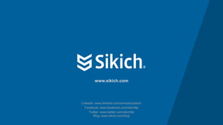 62
LinkedIn: www.linkedin.com/company/sikich
Facebook: www.facebook.com/sikichllp
Twitter: www.twitter.com/sikichllp
Blog: www.sikich.com/blog
www.sikich.com
 