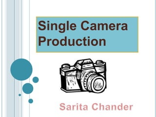 Single Camera
Production
 