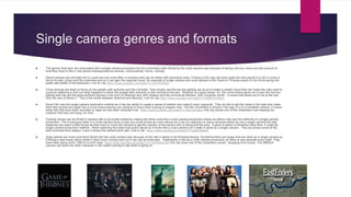 Single camera genres and formats
 The genres that work are associated with a single camera production but are most likely been filmed by the multi-camera way because of factory like turn overs and the amount of
time they have to film in are period dramas(costume dramas, crime dramas, horror, comedy.
 Period dramas are normally set in a past era and most often a romance and can be linked with adventure texts. Filming in this way can help make the time period it is set in come to
life by its sets, props and the costumes and so it can gain the required mood. An example of single camera and multi-camera is the Game of Thrones scene of Jon Snow going into
battle (aka Battle of the Bastards). Link for clip https://www.youtube.com/watch?v=tsFeIVJfKsA .
 Crime dramas are there to focus on the people with authority and the criminals. They mostly use the low key lighting set up as it create a certain mood that can make the view want to
continue watching to find out what happens to either the people with authority or the criminal at the end. Sherlock is a good series for the crime drama genre as it uses the low key
lighting and has got the good authority figures in the form of Sherlock and John Watson and the criminal as Moriarty and Culverton Smith. A scene that stood out to me is the one
from the end of series 2 . This is the scene between Sherlock and Moriarty. Link for clip https://www.youtube.com/watch?v=9l963C4HKL0 .
 Horror film use the single camera production method as it has the ability to create a sense of realism and make it more ‘personal’. They do this to get the views in the heat and make
them feel scared and again like a crime drama leaving you wanting to know what is going to happen next. The film Cloverfield is filmed in the way of a of a handheld camera. It shows
shots bits that have been recorded on tape but has been recorded over. https://www.youtube.com/watch?v=ocb7pXndlug this clip shows one of the characters Hud meeting the
creature that they are trying run from
 Comedy shows can be filmed in studios with a live studio audience making the show more like a multi-camera production where as others may use the methods of a single camera
production. This is because when in a multi-camera show a joke can come across as more natural as it can be captured on many cameras where as one a single camera the joke
response can seem a little forced as they have to move the camera to get the reaction of the person who is being told the joke. A good is sitcom is Brooklyn Nine-Nine. It uses the
single camera production method . When watching the jokes look quite natural so lit looks like a multi-camera but it really is done by a single camera . This clip shows some of the
best moments from season 3 and it shows the camera work well. Link to clip https://www.youtube.com/watch?v=qg5u3tIwe2I.
 Soap operas are most commonly filmed with the multi-camera way because of the rate it needs to be filmed/produced. Sometime there are soaps that are done by a single camera as
if filming a real house which doesn’t have much moving room so it can use its limits well. Eastenders is film as a multi-camera production as there is new episode every night. They
have been going since 1985 to current days. https://www.youtube.com/watch?v=TaEsKBlvmBs this clip show one of the characters Laruen escaping from house. The different
camera can show the other character in the scene coming to see what is going on.
 