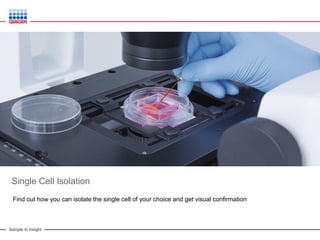 Sample to Insight
Single Cell Isolation
Find out how you can isolate the single cell of your choice and get visual confirmation
 
