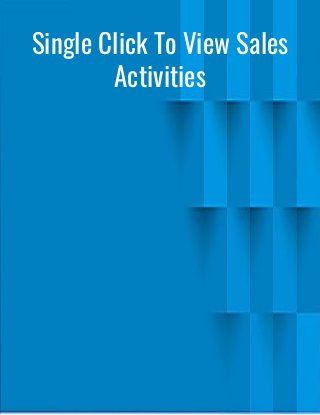 Single Click To View Sales
Activities
 