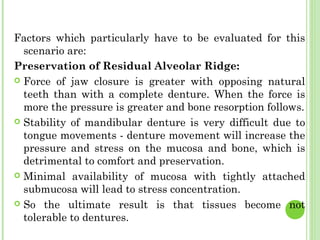 Factors which particularly have to be evaluated for this
scenario are:
Preservation of Residual Alveolar Ridge:
 Force of...