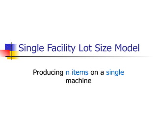 Single Facility Lot Size Model Producing  n items  on a  single  machine 