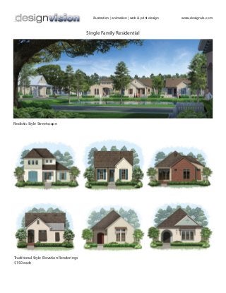 Single Family Residential
illustration | animation | web & print design www.designvis.com
Traditional Style Elevation Renderings
$150 each
Realistic Style Streetscape
 