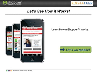Let’s See How it Works!
Learn How mShopper™ works
Let’s Go Mobile!
 
