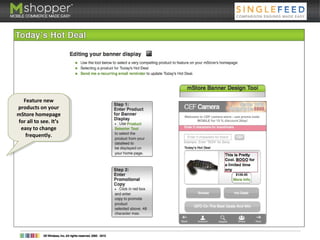 5. Today’s Hot Deal
Feature new
products on your
mStore homepage
for all to see. It’s
easy to change
frequently.
Feature new
products on your
mStore homepage
for all to see. It’s
easy to change
frequently.
 