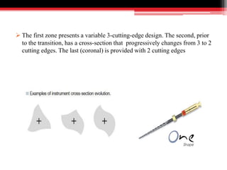  The first zone presents a variable 3-cutting-edge design. The second, prior
to the transition, has a cross-section that progressively changes from 3 to 2
cutting edges. The last (coronal) is provided with 2 cutting edges
 