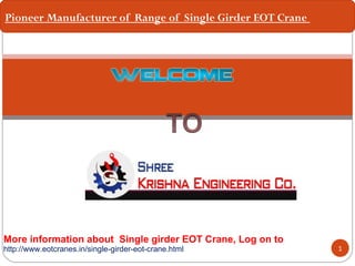 1
Pioneer Manufacturer of Range of Single Girder EOT Crane
http://www.eotcranes.in/single-girder-eot-crane.html
More information about Single girder EOT Crane, Log on to
 