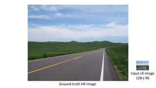 Ground truth HR image
Input LR image
128 x 96
 