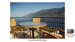 Ground truth HR image
Input LR image
128 x 96
 