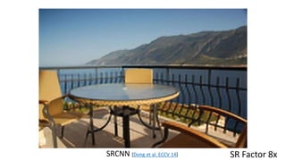 SRCNN [Dong et al. ECCV 14] SR Factor 8x
 