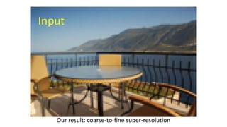 Our result: coarse-to-fine super-resolution
 