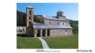 SR Factor 8xSRCNN [Dong et al. ECCV 14]
 