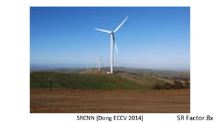 SRCNN [Dong ECCV 2014] SR Factor 8x
 