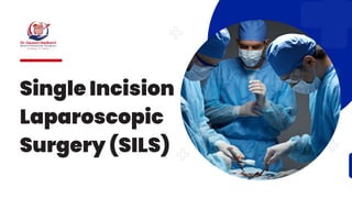 Single Incision
Laparoscopic
Surgery (SILS)
 