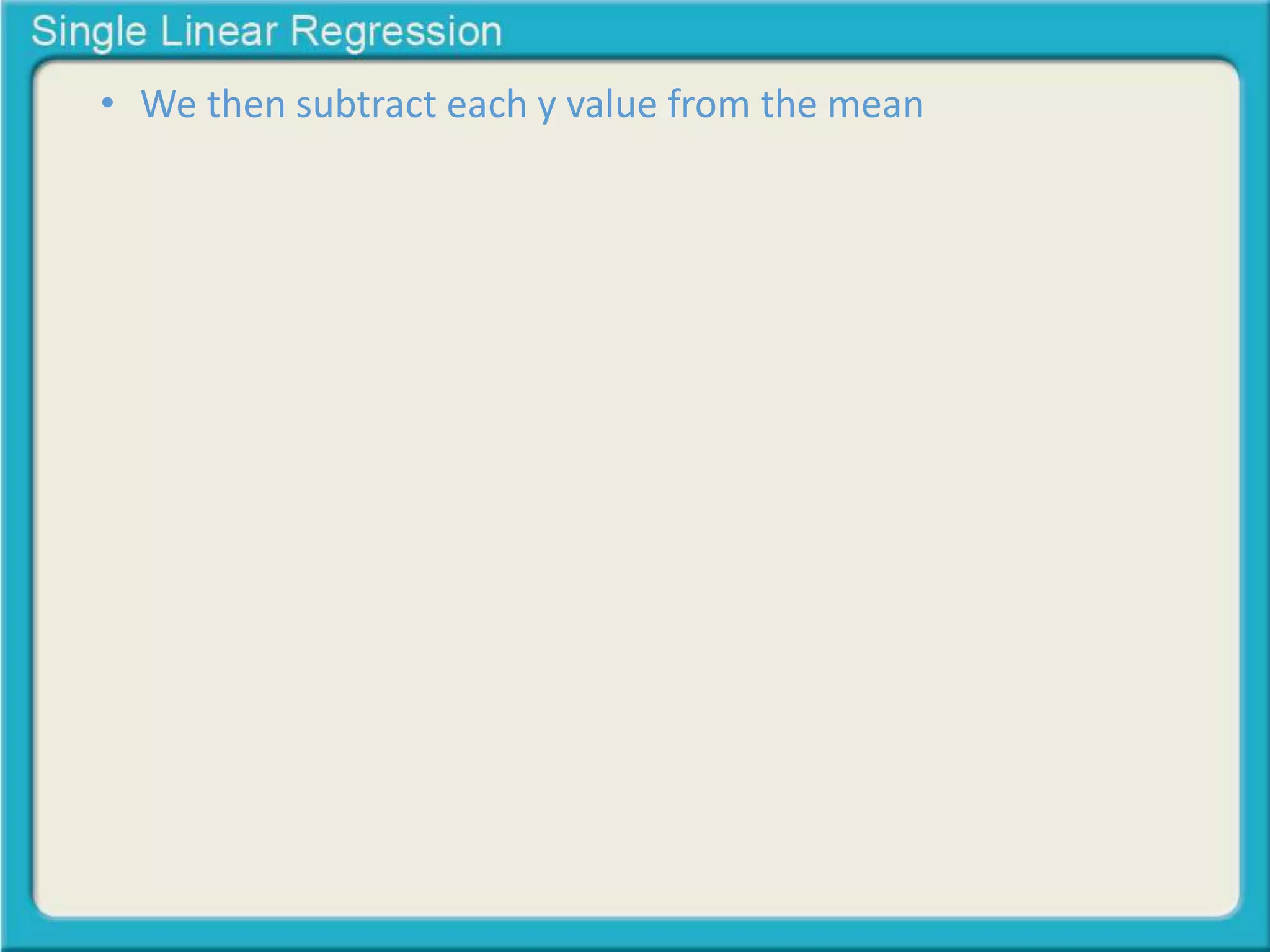 • We then subtract each y value from the mean 
 