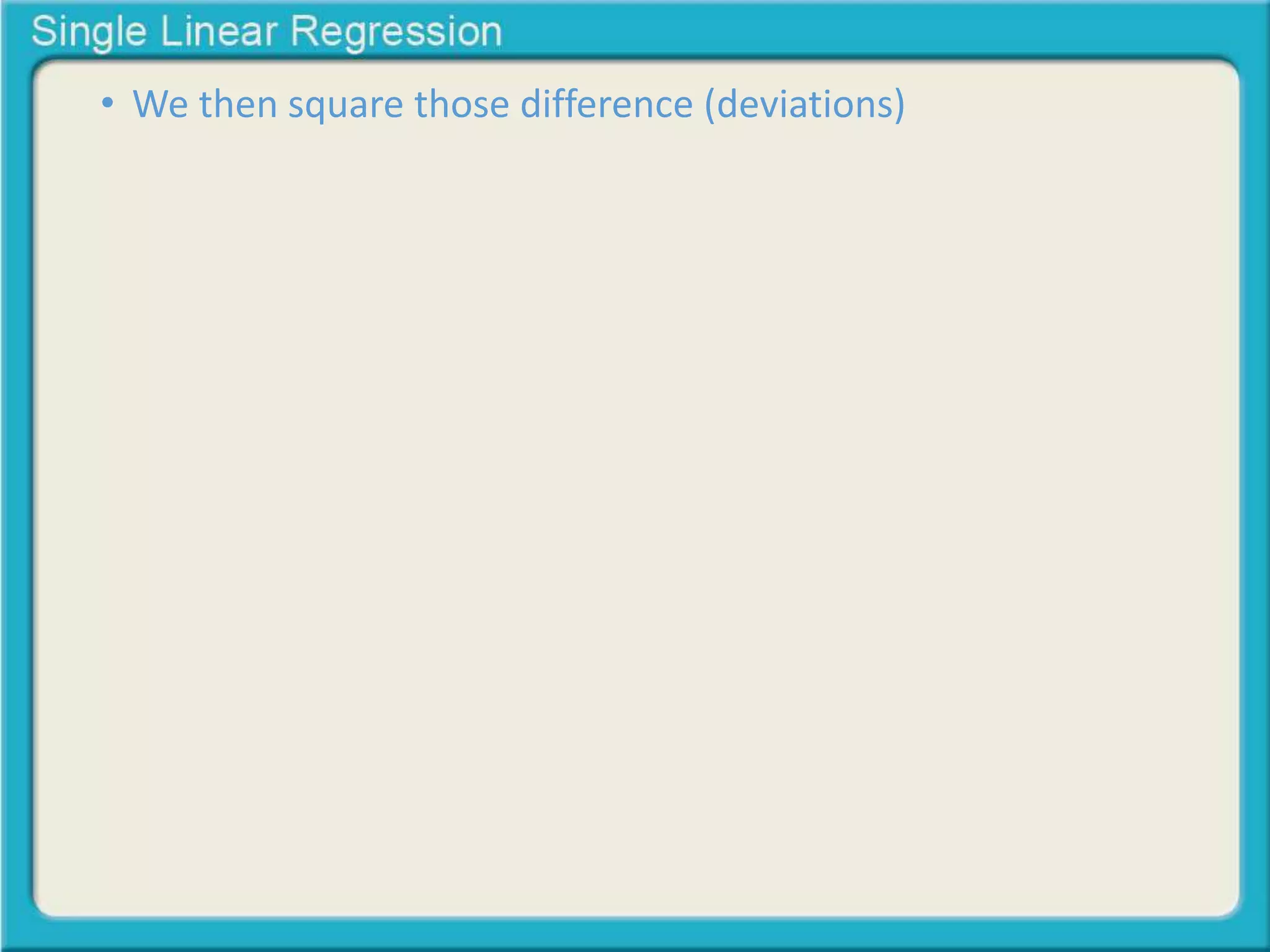 • We then square those difference (deviations) 
 