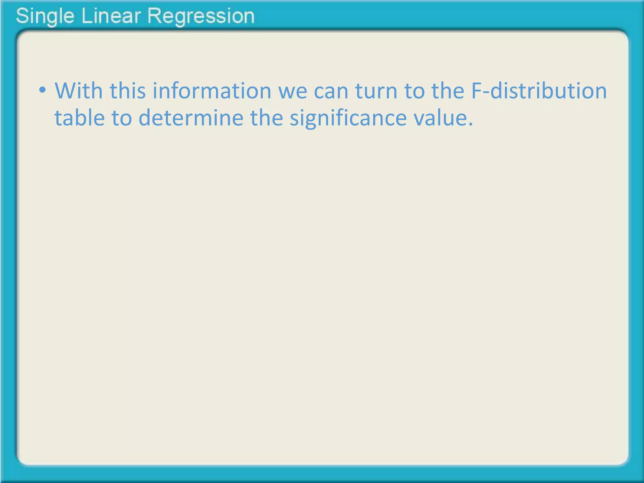 • With this information we can turn to the F-distribution 
table to determine the significance value. 
 