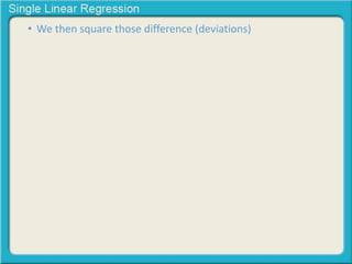 • We then square those difference (deviations) 
 