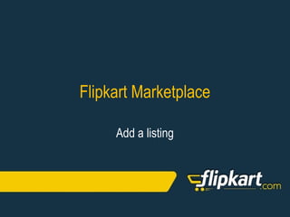 Flipkart Marketplace
Add a listing
 