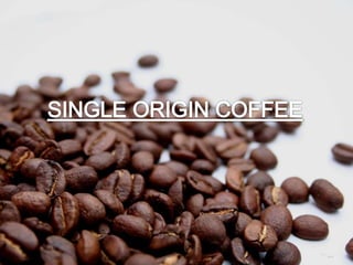 Single origin coffee ppt