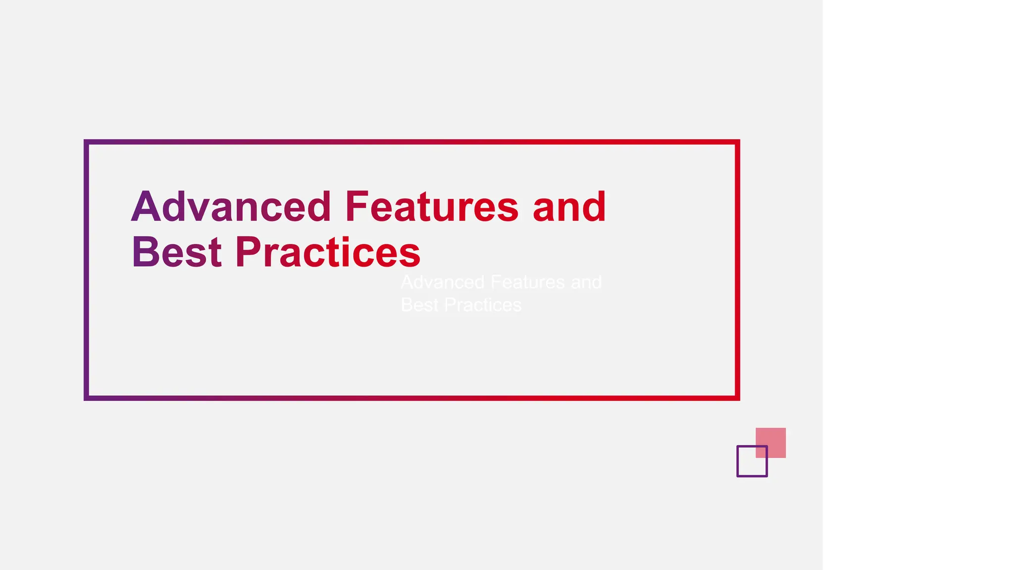 Advanced Features and
Best Practices
 