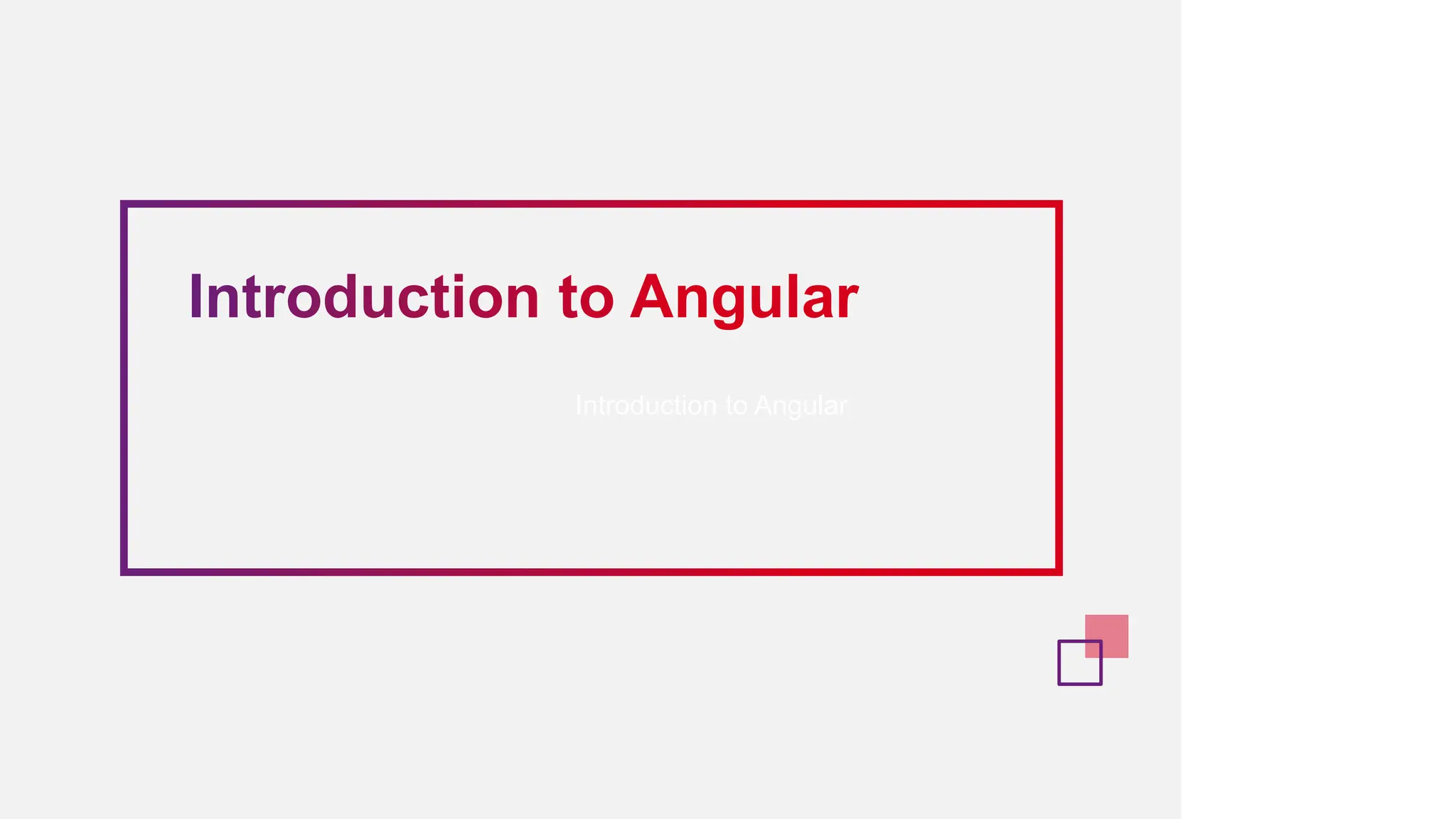 Introduction to Angular
 