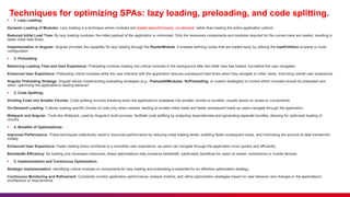 Techniques for optimizing SPAs: lazy loading, preloading, and code splitting.
 1. Lazy Loading:
Dynamic Loading of Modules: Lazy loading is a technique where modules are loaded asynchronously, on-demand, rather than loading the entire application upfront.
Reduced Initial Load Time: By lazy loading modules, the initial payload of the application is minimized. Only the necessary components and modules required for the current view are loaded, resulting in
faster initial load times.
Implementation in Angular: Angular provides the capability for lazy loading through the RouterModule. It enables defining routes that are loaded lazily by utilizing the loadChildren property in route
configuration.
 2. Preloading:
Balancing Loading Time and User Experience: Preloading involves loading non-critical modules in the background after the initial view has loaded, but before the user navigates.
Enhanced User Experience: Preloading critical modules while the user interacts with the application reduces subsequent load times when they navigate to other views, improving overall user experience.
Angular Preloading Strategy: Angular allows implementing preloading strategies (e.g., PreloadAllModules, NoPreloading, or custom strategies) to control which modules should be preloaded and
when, optimizing the application's loading behavior.
 3. Code Splitting:
Dividing Code into Smaller Chunks: Code splitting involves breaking down the application's codebase into smaller chunks or bundles, usually based on routes or components.
On-Demand Loading: It allows loading specific chunks of code only when needed, leading to smaller initial loads and faster subsequent loads as users navigate through the application.
Webpack and Angular: Tools like Webpack, used by Angular's build process, facilitate code splitting by analyzing dependencies and generating separate bundles, allowing for optimized loading of
chunks.
 4. Benefits of Optimizations:
Improved Performance: These techniques collectively result in improved performance by reducing initial loading times, enabling faster subsequent loads, and minimizing the amount of data transferred
initially.
Enhanced User Experience: Faster loading times contribute to a smoother user experience, as users can navigate through the application more quickly and efficiently.
Bandwidth Efficiency: By loading only necessary resources, these optimizations help conserve bandwidth, particularly beneficial for users on slower connections or mobile devices.
 5. Implementation and Continuous Optimization:
Strategic Implementation: Identifying critical modules or components for lazy loading and preloading is essential for an effective optimization strategy.
Continuous Monitoring and Refinement: Constantly monitor application performance, analyze metrics, and refine optimization strategies based on user behavior and changes in the application's
architecture or requirements.
 
