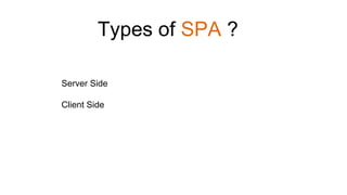 Server Side
Client Side
Types of SPA ?
 