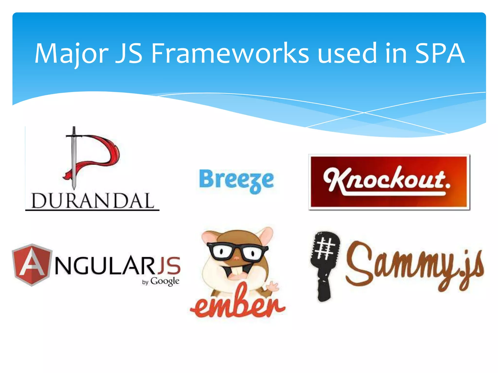 Major JS Frameworks used in SPA
 