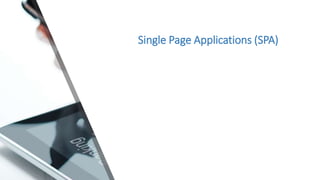 Single Page Applications (SPA)
 