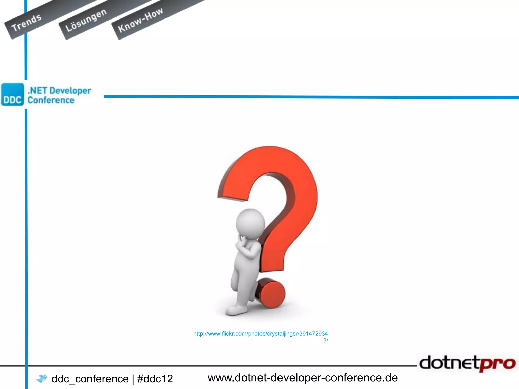 http://www.flickr.com/photos/crystaljingsr/391472934 3/ ddc_conference | #ddc12 www.dotnet-developer-conference.de 