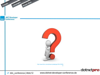 http://www.flickr.com/photos/crystaljingsr/391472934
                                                                             3/




ddc_conference | #ddc12        www.dotnet-developer-conference.de
 