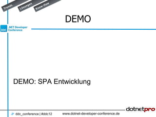 DEMO




DEMO: SPA Entwicklung



ddc_conference | #ddc12   www.dotnet-developer-conference.de
 