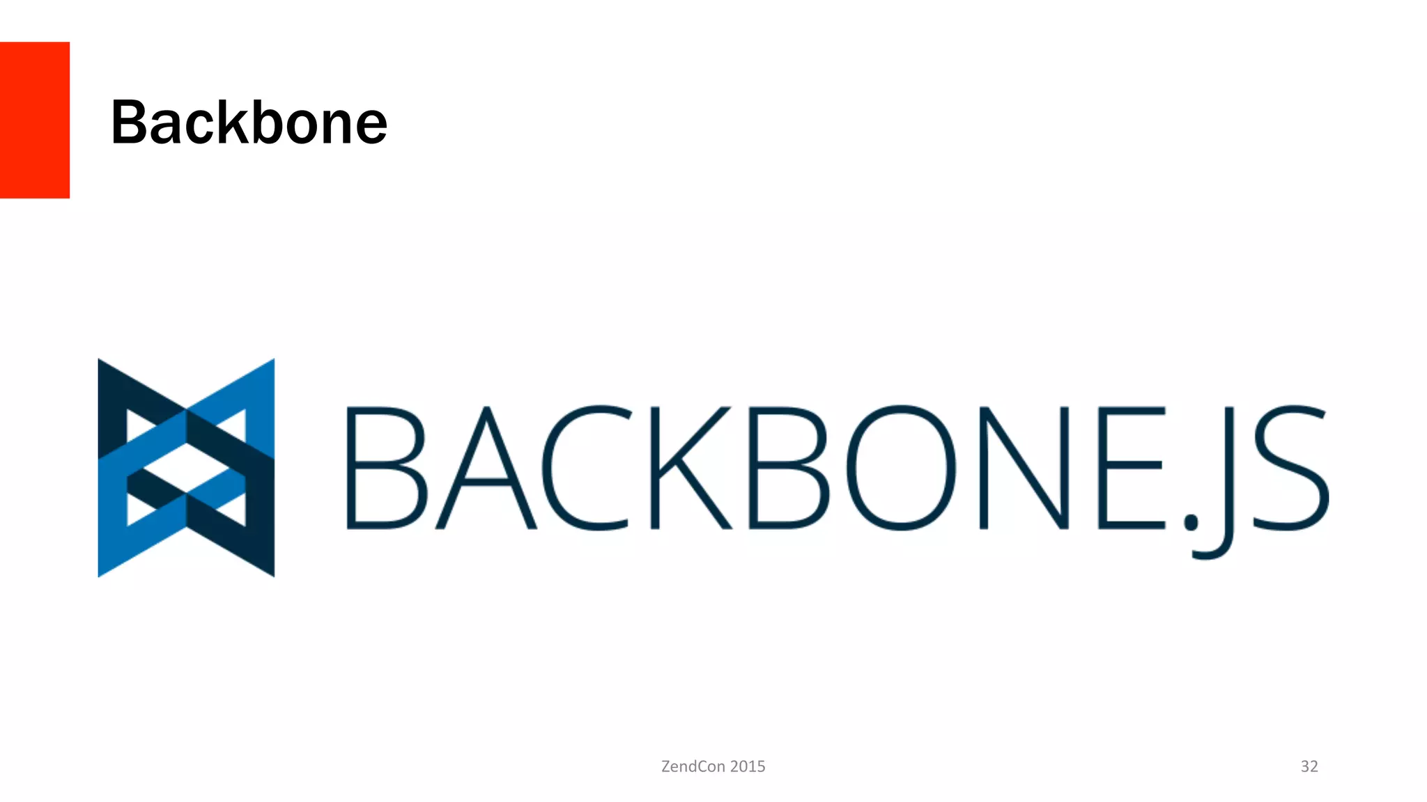 Backbone
ZendCon	
  2015	
   32	
  
 