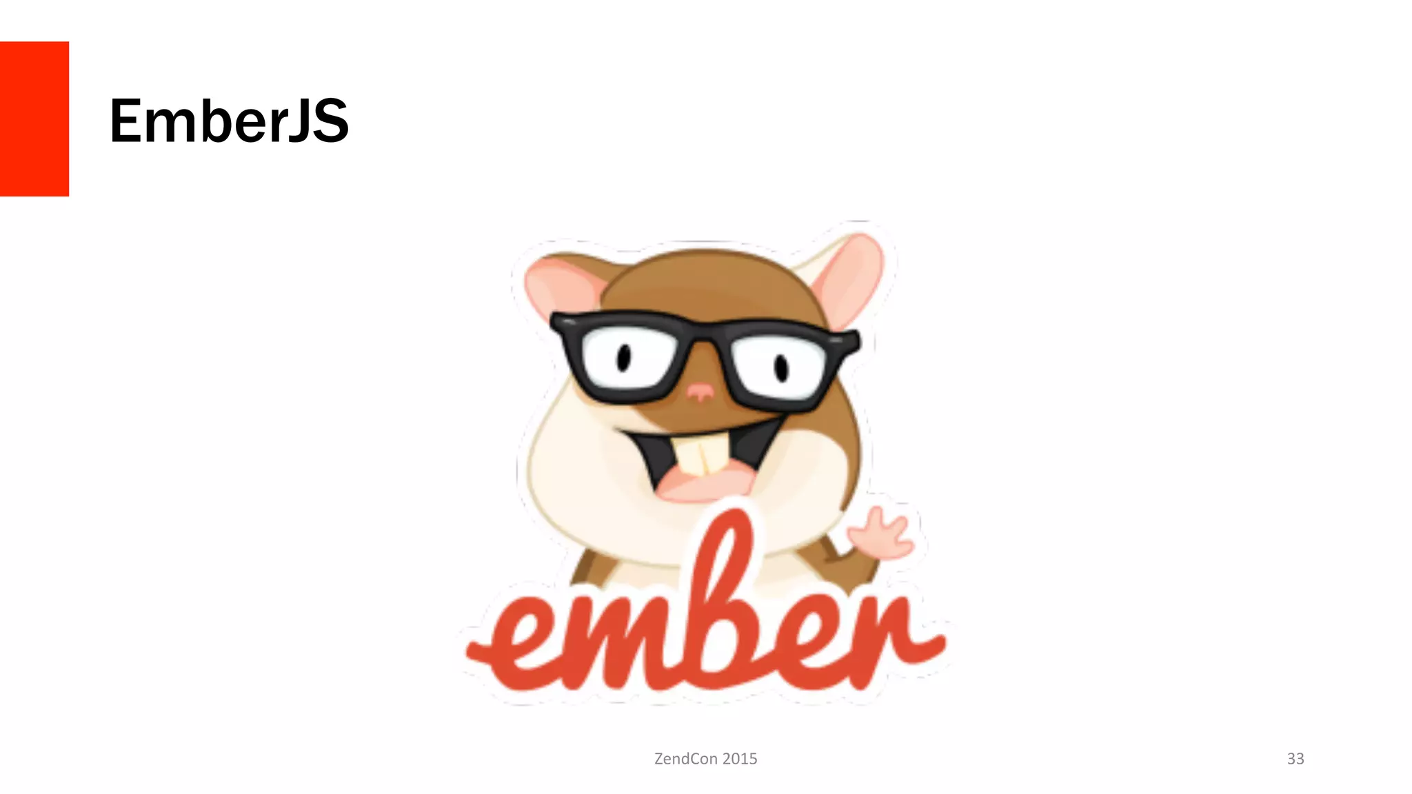 EmberJS
ZendCon	
  2015	
   33	
  
 