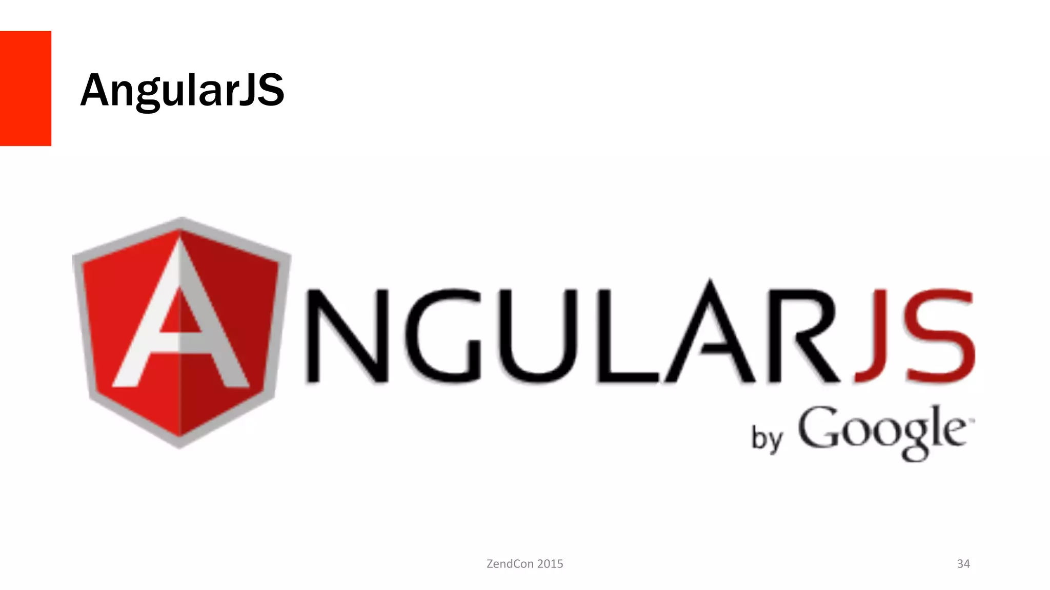 AngularJS
ZendCon	
  2015	
   34	
  
 