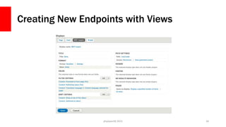 Creating New Endpoints with Views
php[world] 2015 34
 