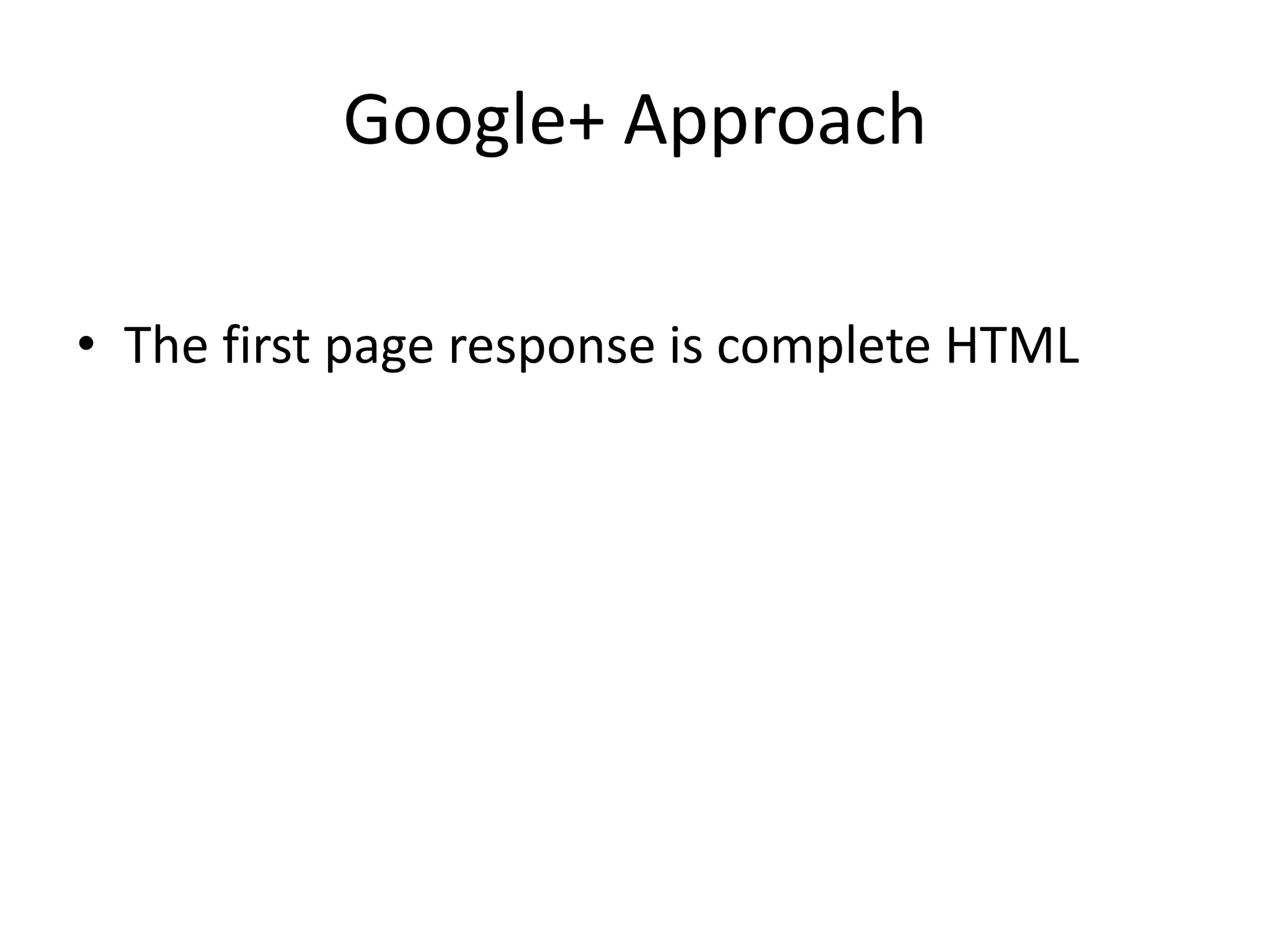 Google+ ApproachThe first page response is complete HTML