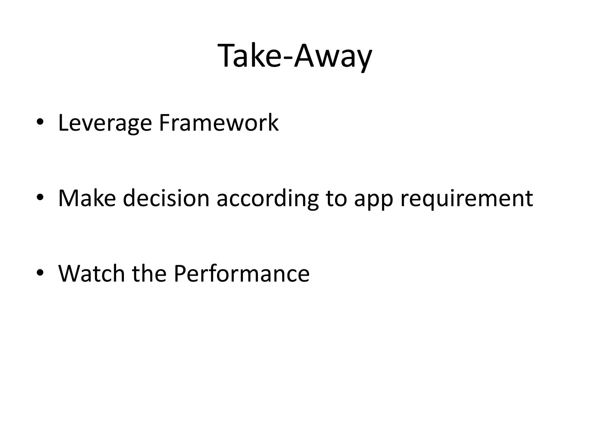 Take-AwayLeverage FrameworkMake decision according to app requirementWatch the Performance