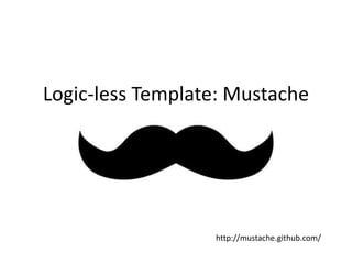 Logic-less Template: Mustache<br />http://mustache.github.com/<br />