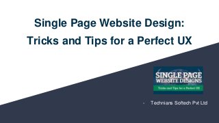 Single Page Website Design:
Tricks and Tips for a Perfect UX
- Technians Softech Pvt Ltd
 
