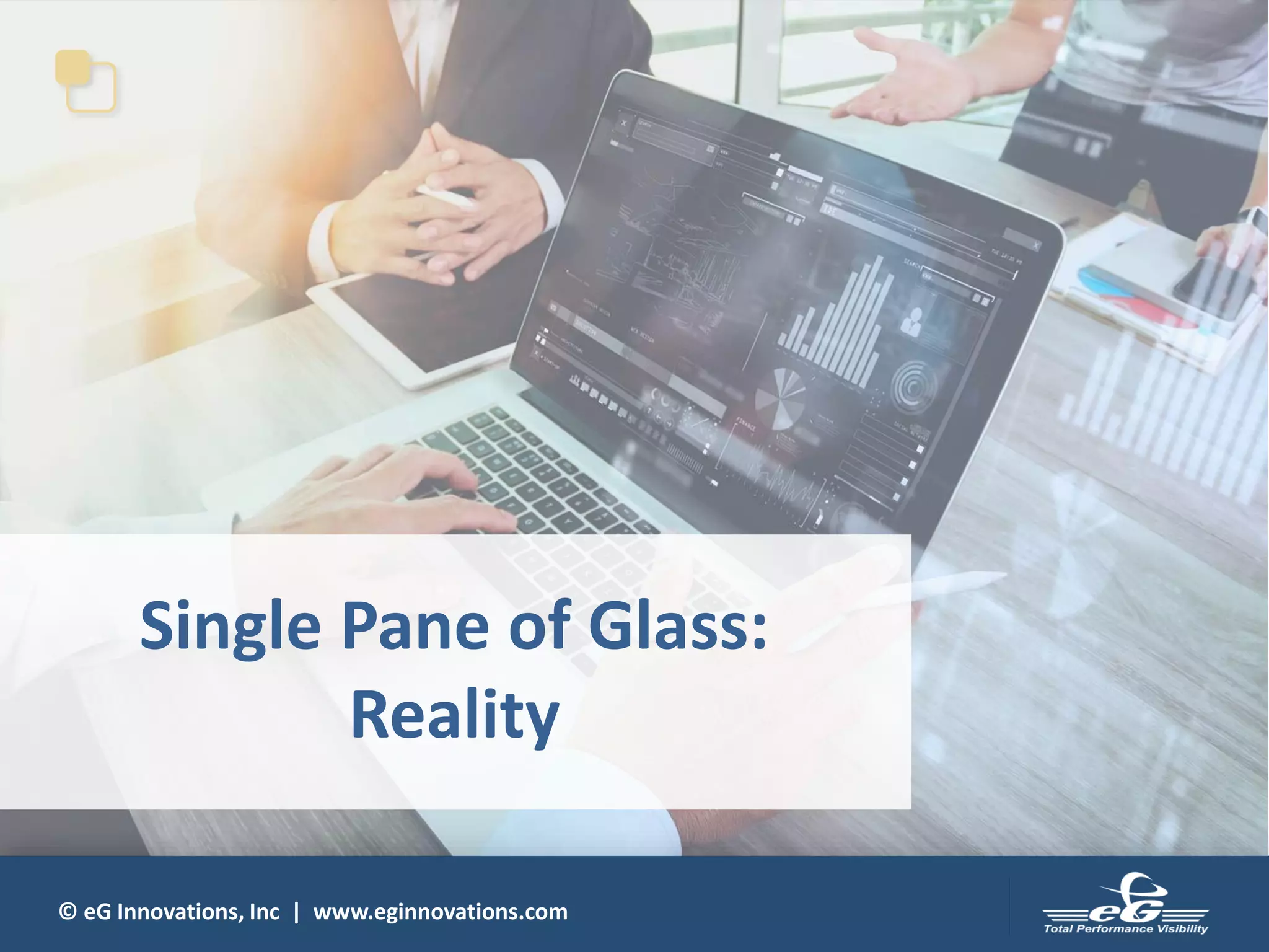 © eG Innovations, Inc | www.eginnovations.com
Single Pane of Glass:
Reality
 