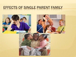 EFFECTS OF SINGLE PARENT FAMILY
 