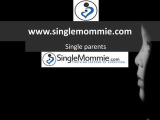 www.singlemommie.com
       Single parents
 